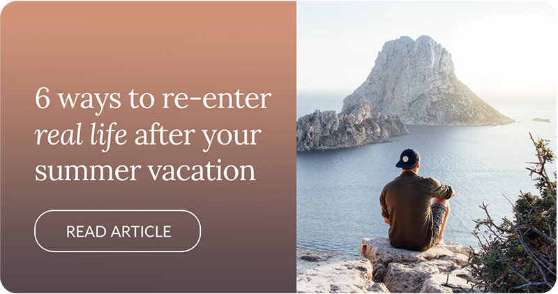 6 ways to renter life after your summer vacation